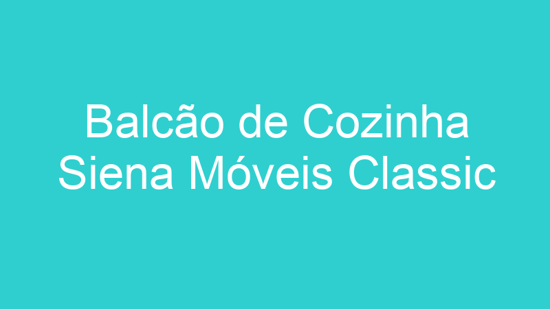 Balcão de Cozinha Siena Móveis Classic