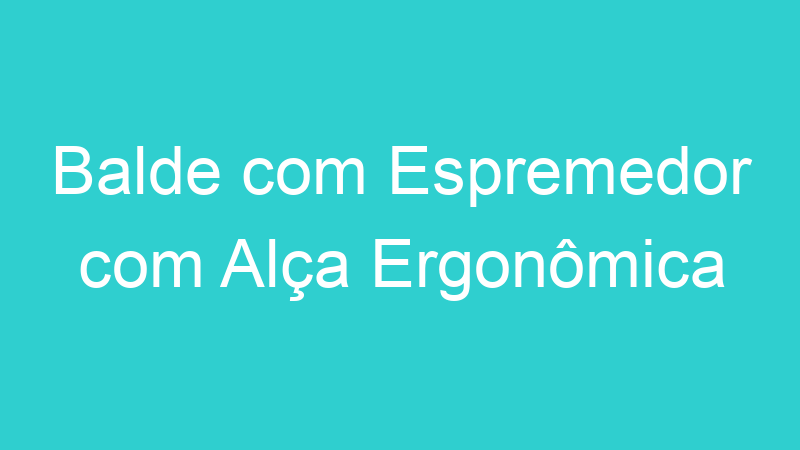 Balde com Espremedor com Alça Ergonômica