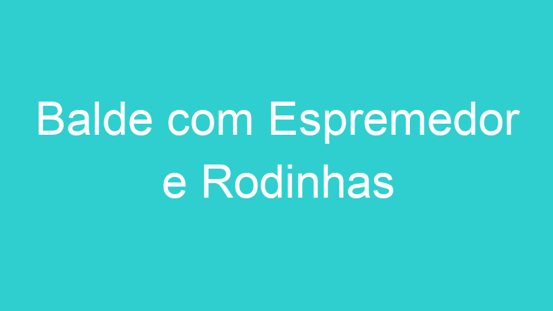 Balde com Espremedor e Rodinhas