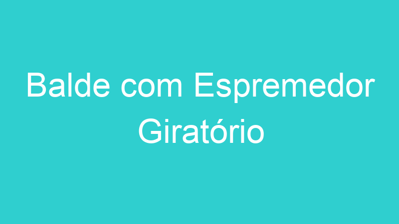 Balde com Espremedor Giratório
