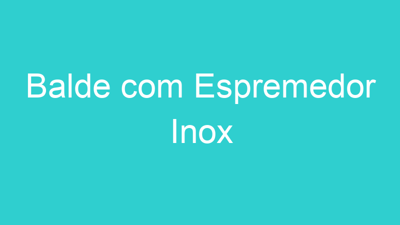 Balde com Espremedor Inox