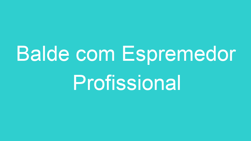 Balde com Espremedor Profissional