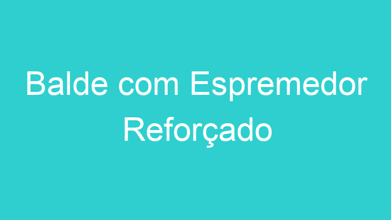 Balde com Espremedor Reforçado