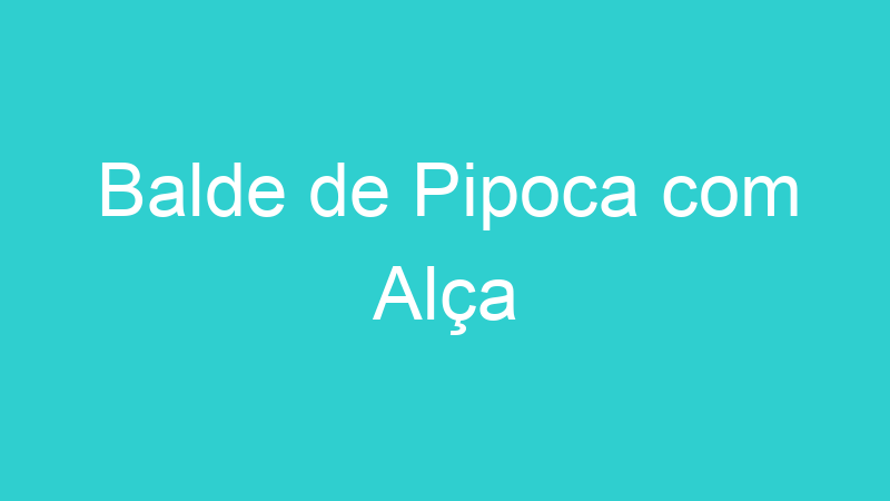 Balde de Pipoca com Alça
