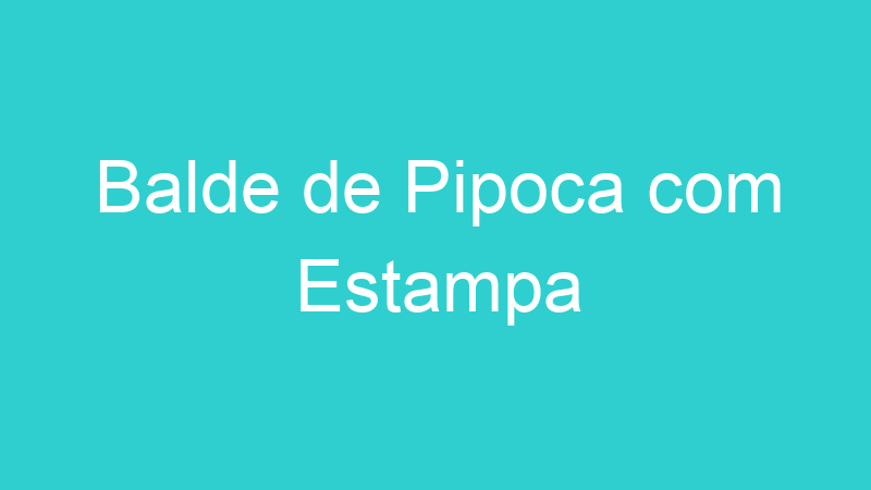 Balde de Pipoca com Estampa