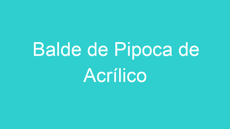 Balde de Pipoca de Acrílico