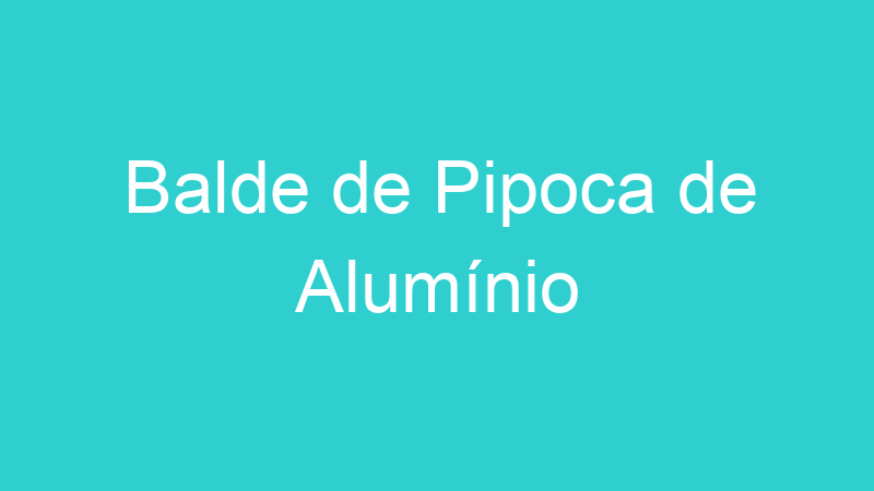 Balde de Pipoca de Alumínio