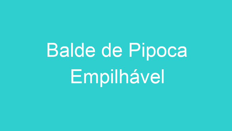 Balde de Pipoca Empilhável