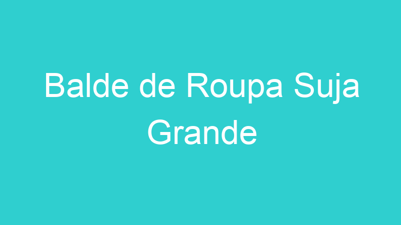 Balde de Roupa Suja Grande
