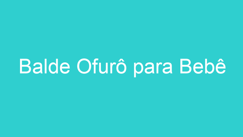 Balde Ofurô para Bebê