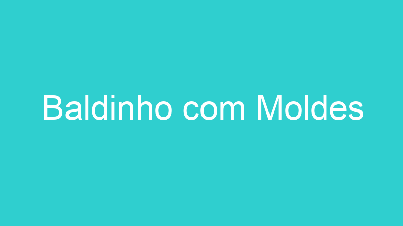 Baldinho com Moldes