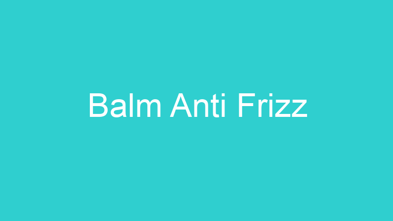 Balm Anti Frizz