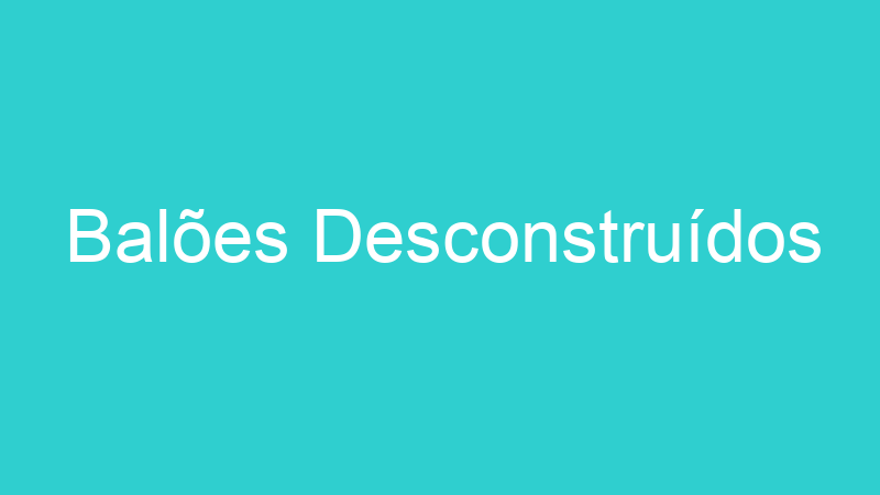 Balões Desconstruídos