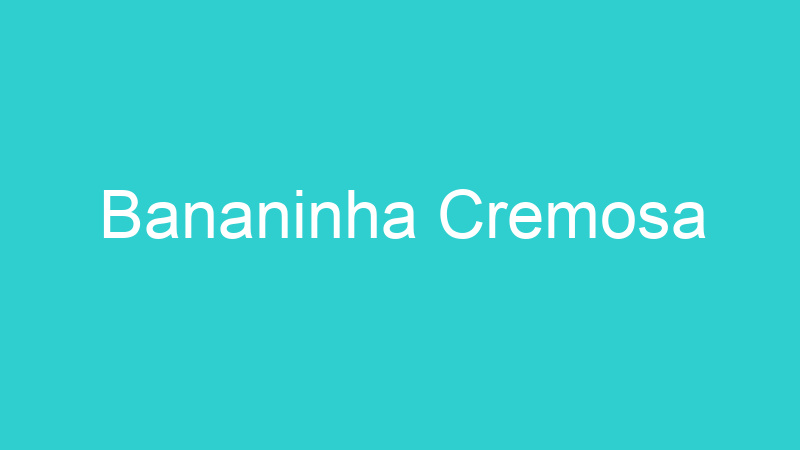 Bananinha Cremosa