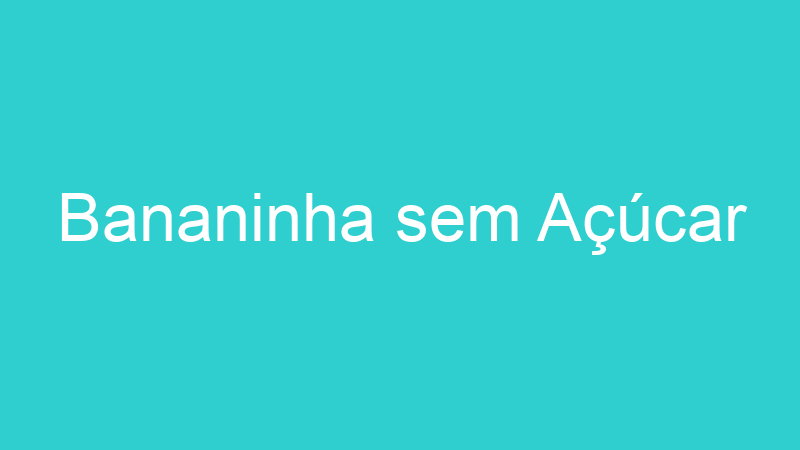Bananinha sem Açúcar