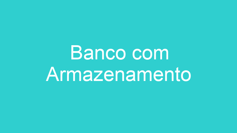 Banco com Armazenamento