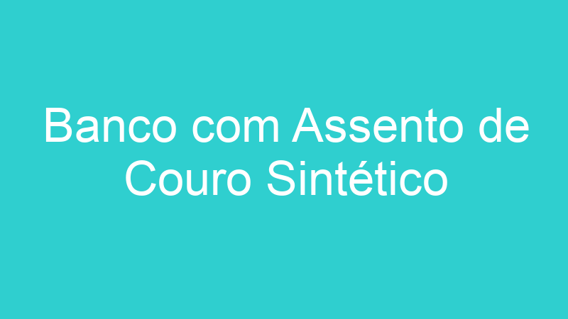 Banco com Assento de Couro Sintético