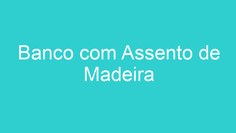 Banco com Assento de Madeira