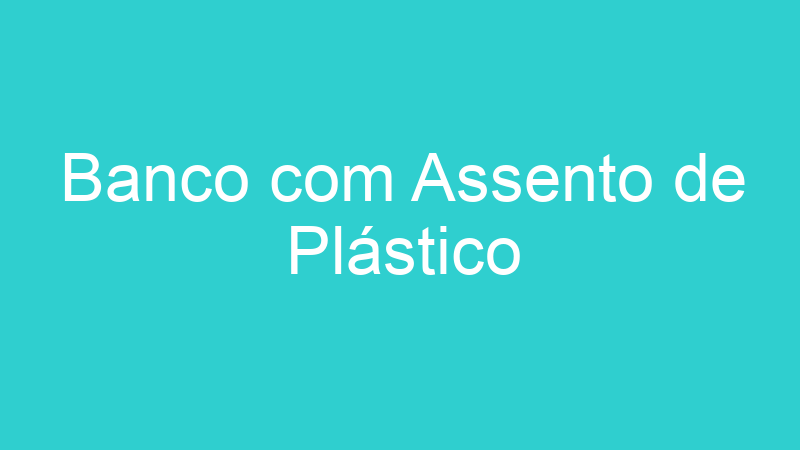 Banco com Assento de Plástico