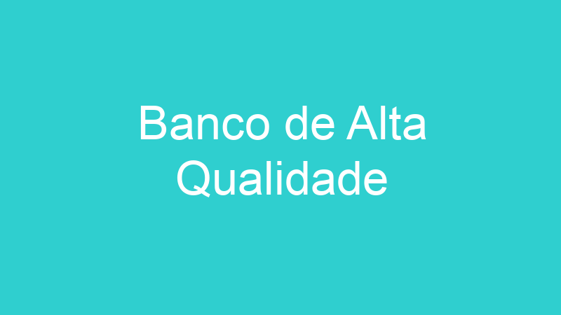 Banco de Alta Qualidade
