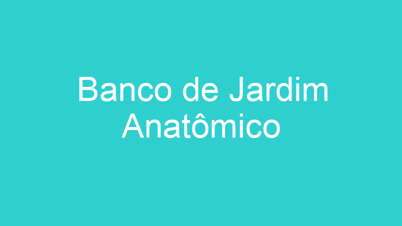 Banco de Jardim Anatômico