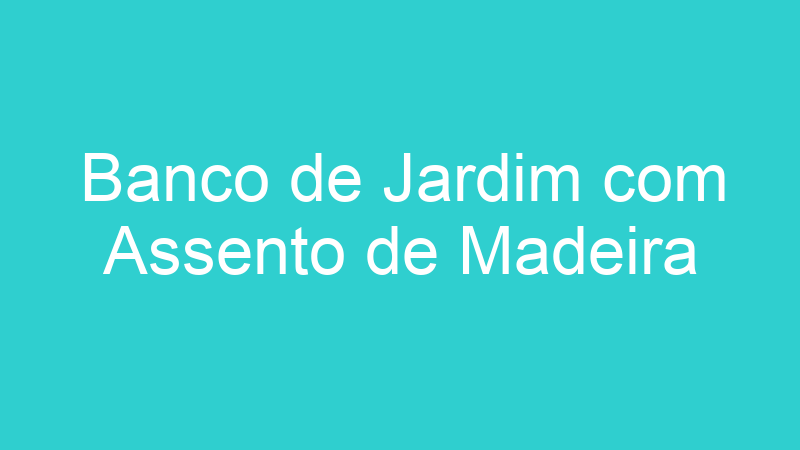 Banco de Jardim com Assento de Madeira