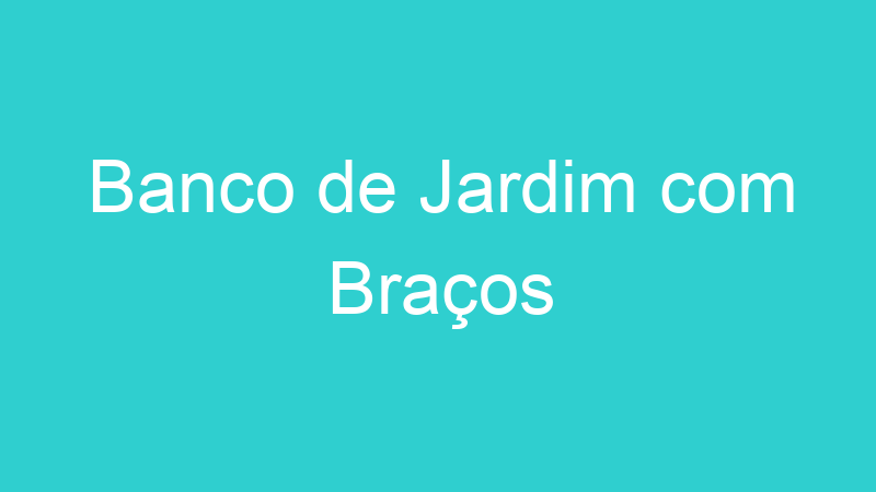 Banco de Jardim com Braços