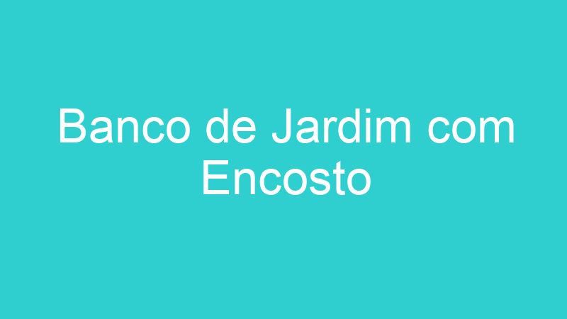 Banco de Jardim com Encosto