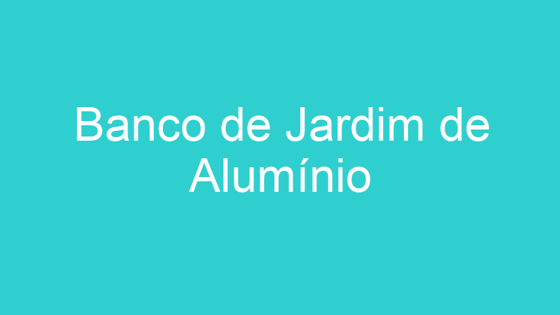Banco de Jardim de Alumínio