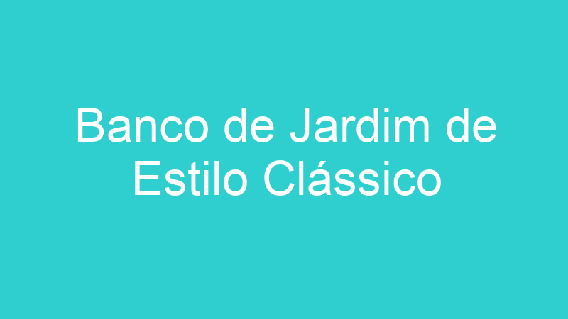 Banco de Jardim de Estilo Clássico