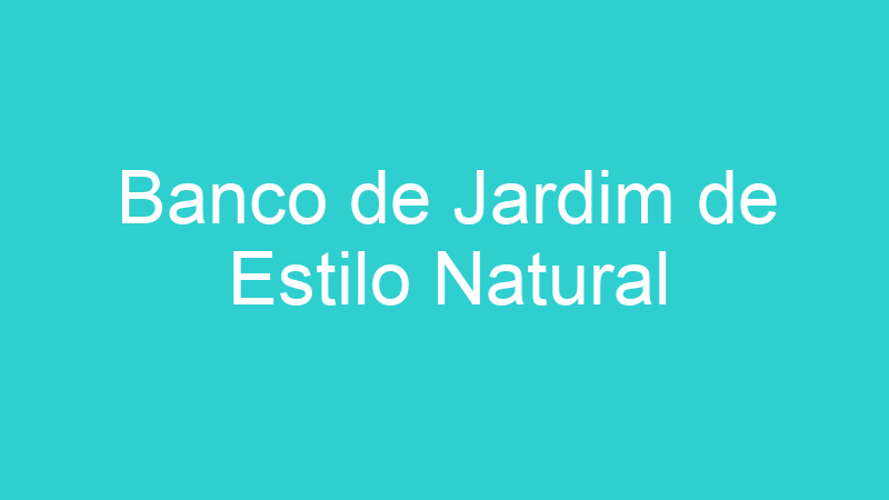 Banco de Jardim de Estilo Natural