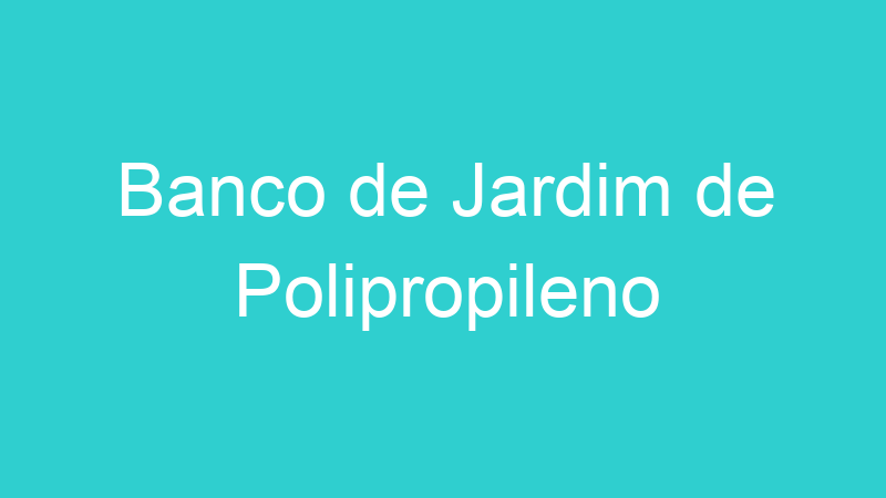 Banco de Jardim de Polipropileno