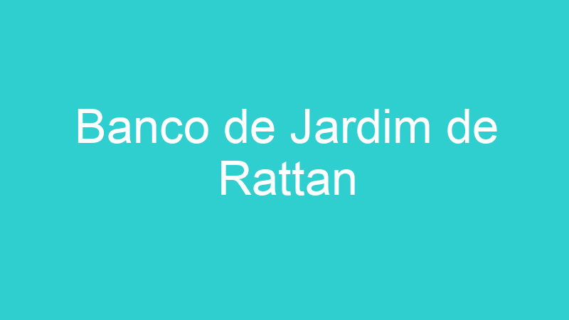 Banco de Jardim de Rattan