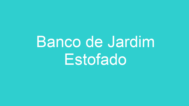 Banco de Jardim Estofado