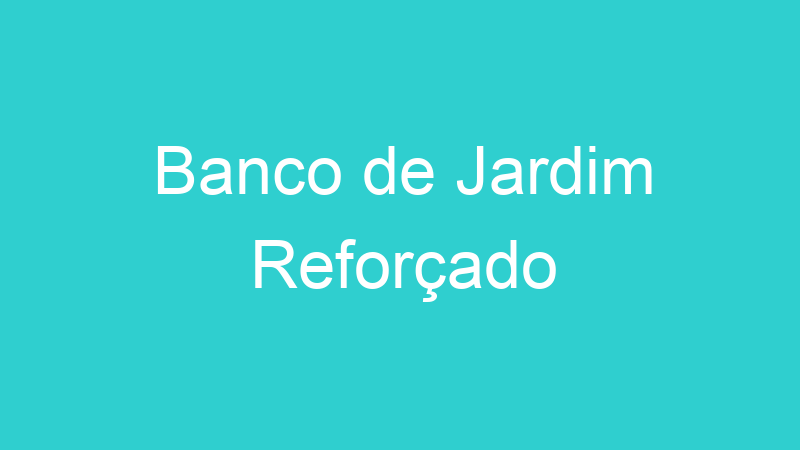 Banco de Jardim Reforçado