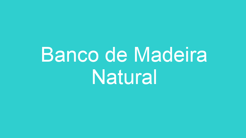 Banco de Madeira Natural