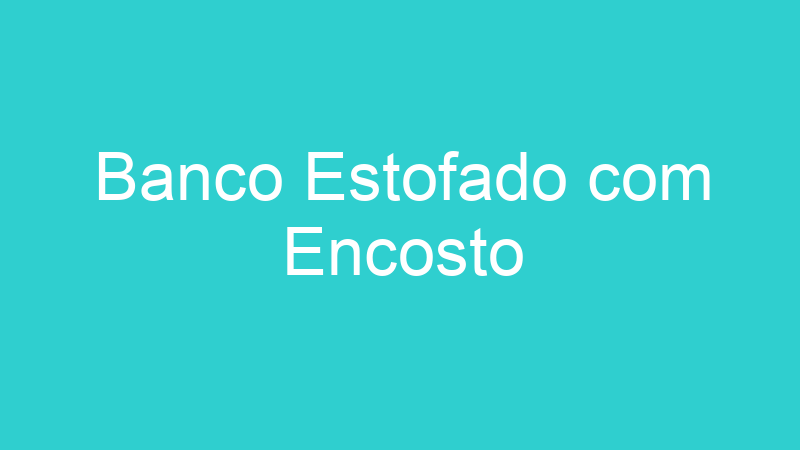 Banco Estofado com Encosto