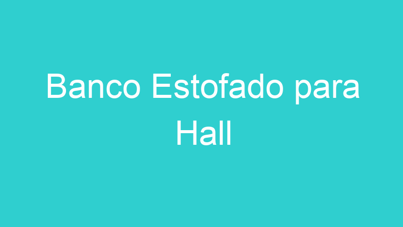 Banco Estofado para Hall