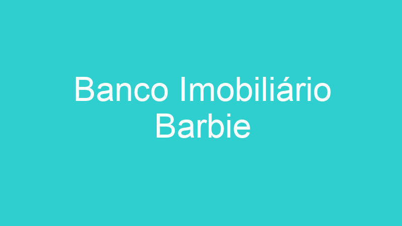 Banco Imobiliário Barbie