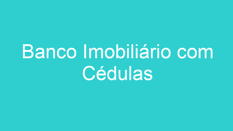Banco Imobiliário com Cédulas
