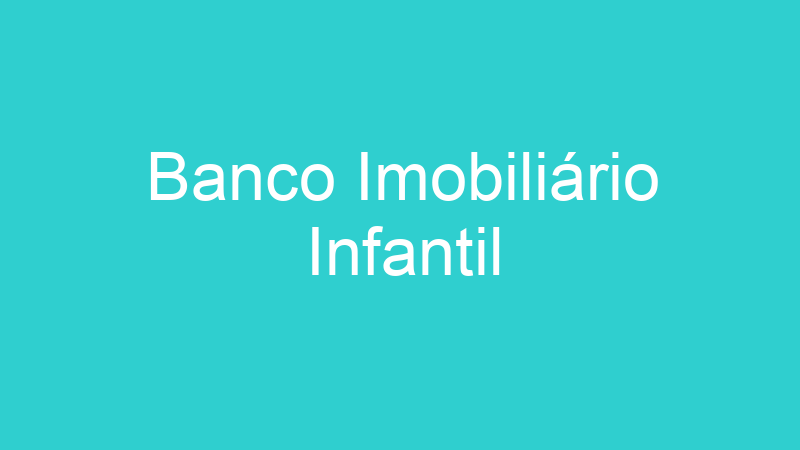 Banco Imobiliário Infantil