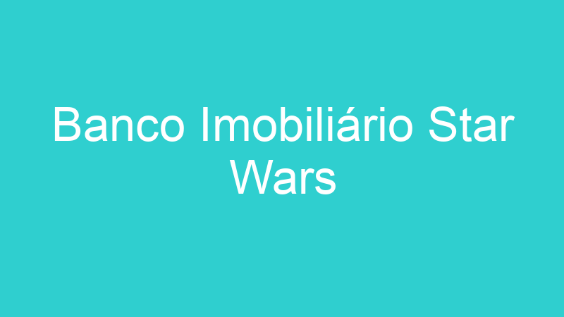 Banco Imobiliário Star Wars