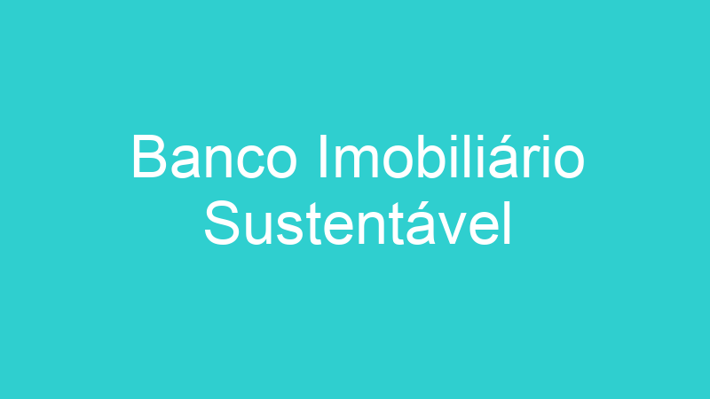 Banco Imobiliário Sustentável