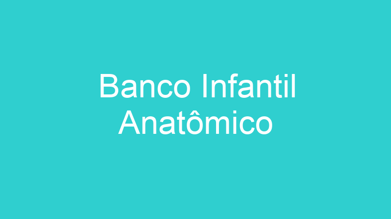 Banco Infantil Anatômico