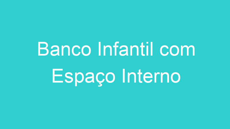 Banco Infantil com Espaço Interno