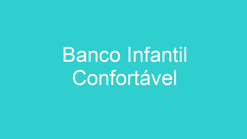 Banco Infantil Confortável