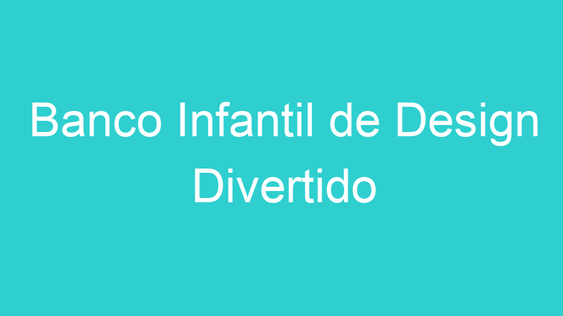 Banco Infantil de Design Divertido