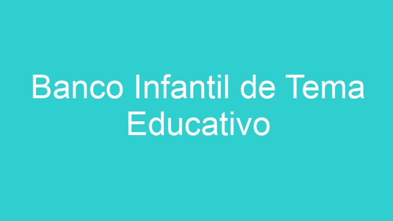 Banco Infantil de Tema Educativo