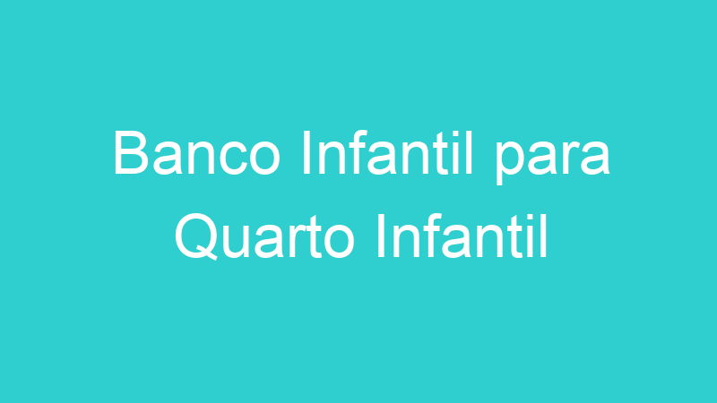 Banco Infantil para Quarto Infantil