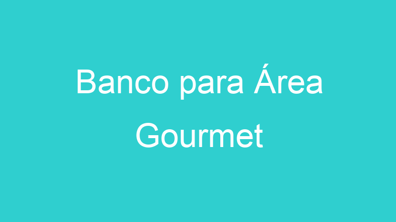 Banco para Área Gourmet